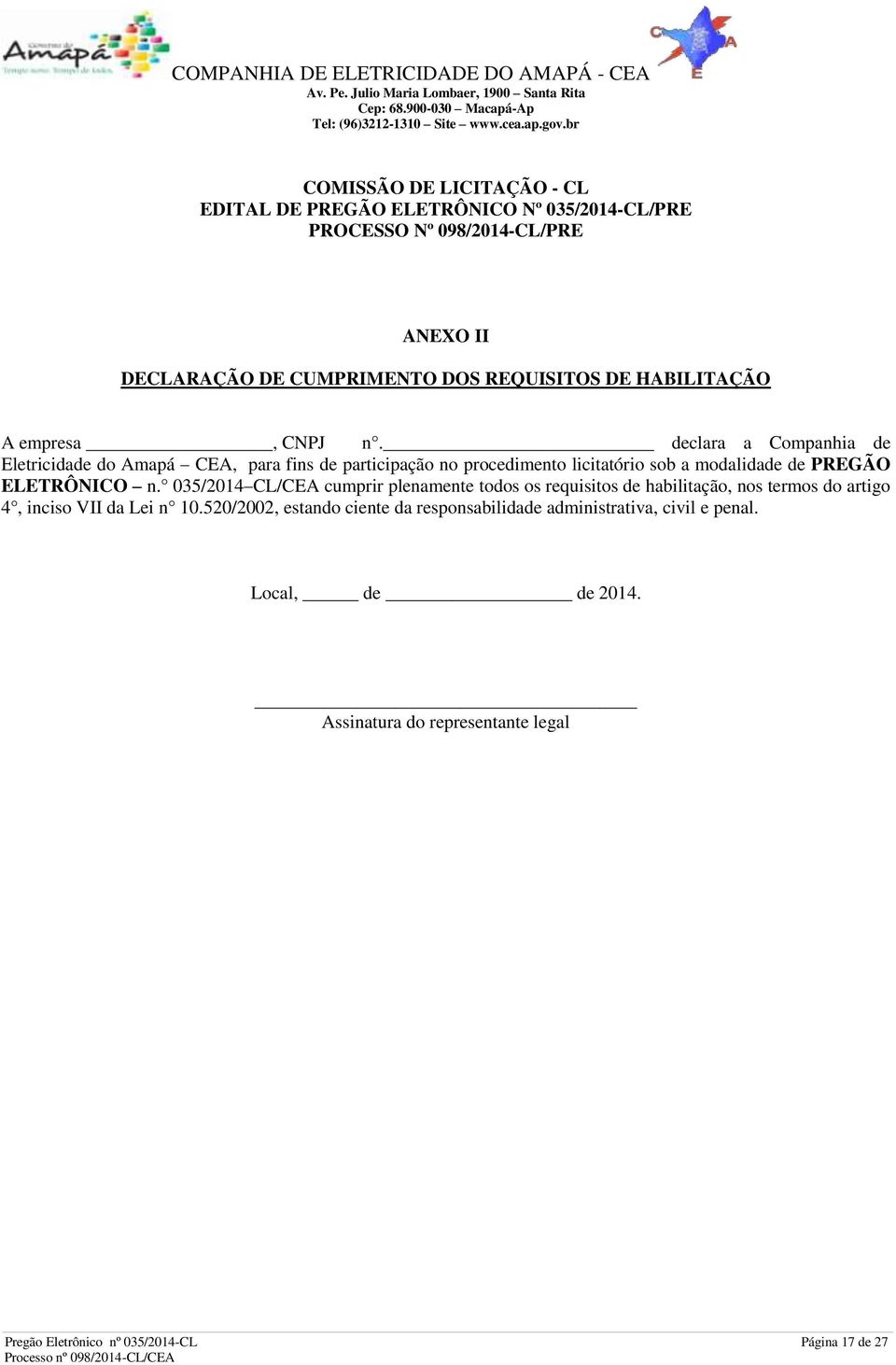 declara a Companhia de Eletricidade do Amapá CEA, para fins de participação no procedimento licitatório sob a modalidade de PREGÃO ELETRÔNICO n.