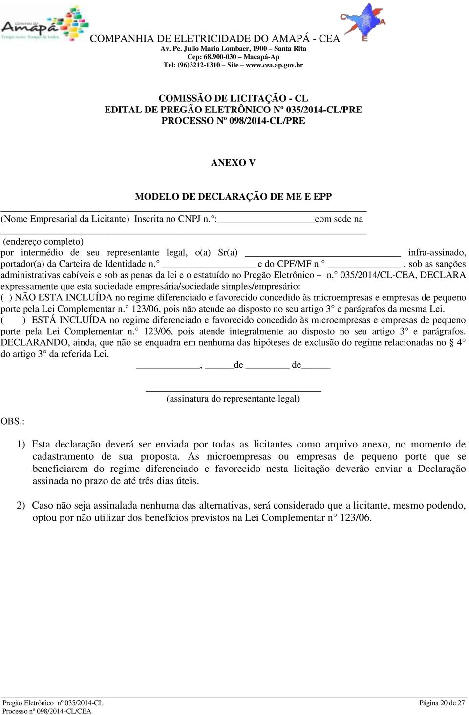 , sob as sanções administrativas cabíveis e sob as penas da lei e o estatuído no Pregão Eletrônico n.