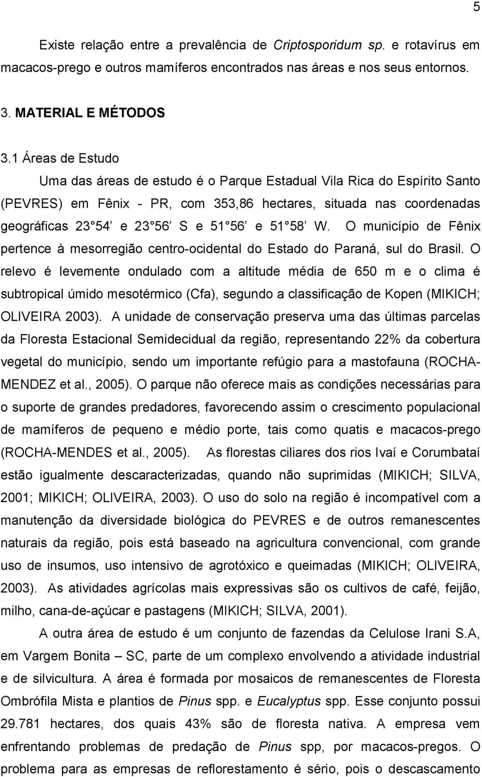 58 W. O município de Fênix pertence à mesorregião centro-ocidental do Estado do Paraná, sul do Brasil.