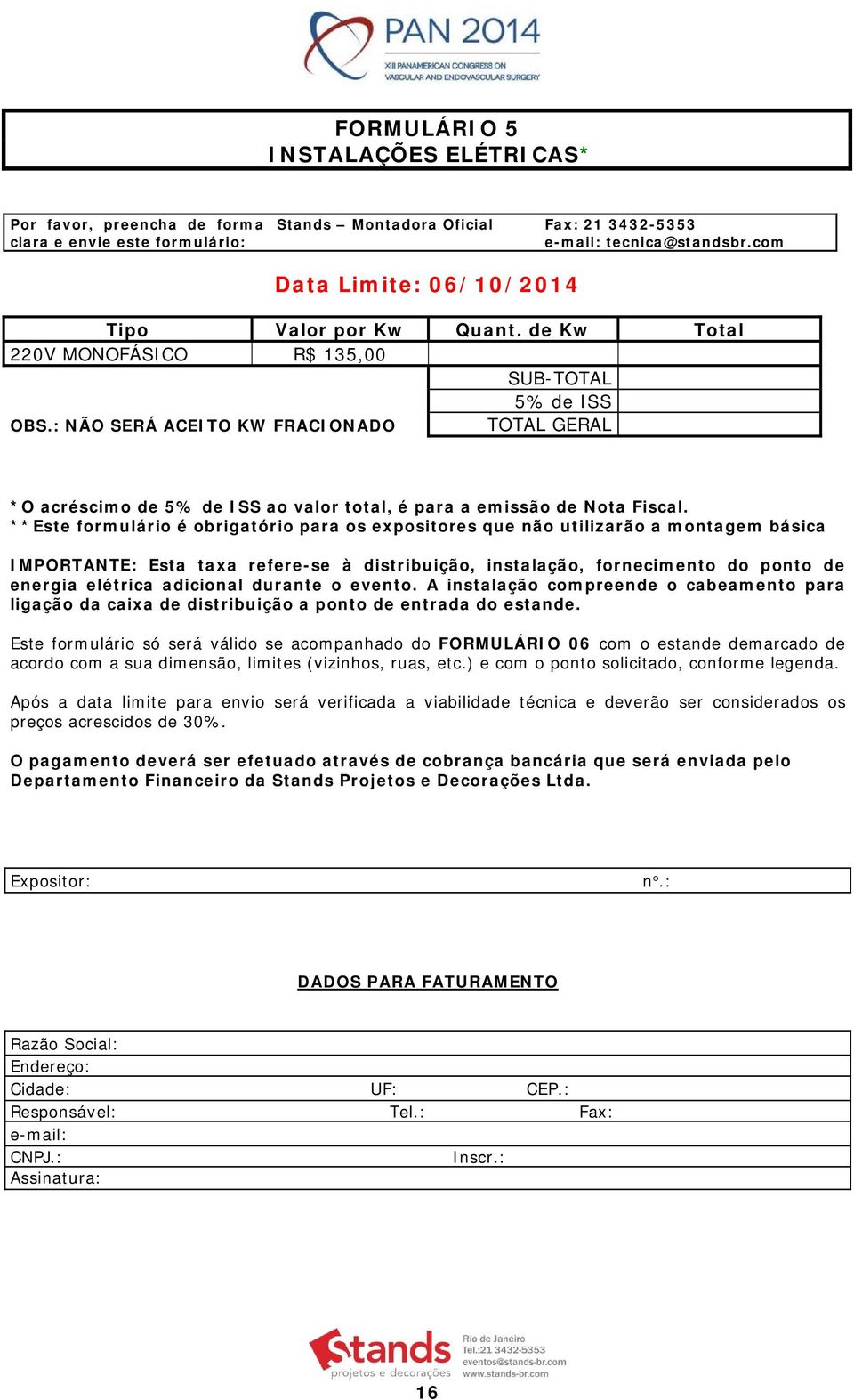 : NÃO SERÁ ACEITO KW FRACIONADO TOTAL GERAL *O acréscimo de 5% de ISS ao valor total, é para a emissão de Nota Fiscal.