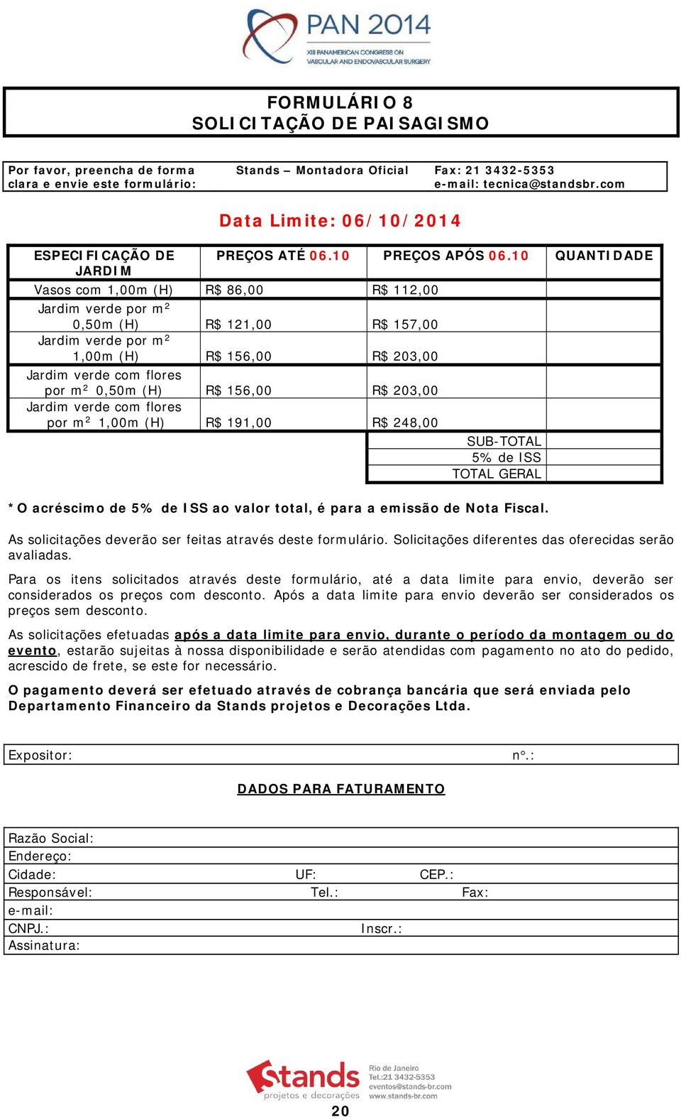 10 QUANTIDADE Vasos com 1,00m (H) R$ 86,00 R$ 112,00 Jardim verde por m 2 0,50m (H) R$ 121,00 R$ 157,00 Jardim verde por m 2 1,00m (H) R$ 156,00 R$ 203,00 Jardim verde com flores por m 2 0,50m (H) R$