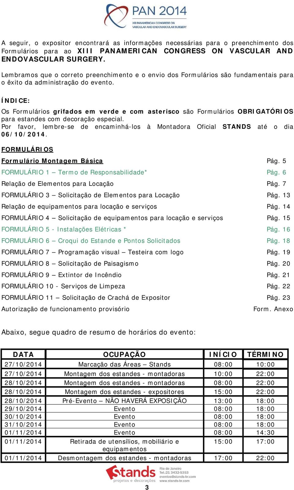 ÍNDICE: Os Formulários grifados em verde e com asterisco são Formulários OBRIGATÓRIOS para estandes com decoração especial.