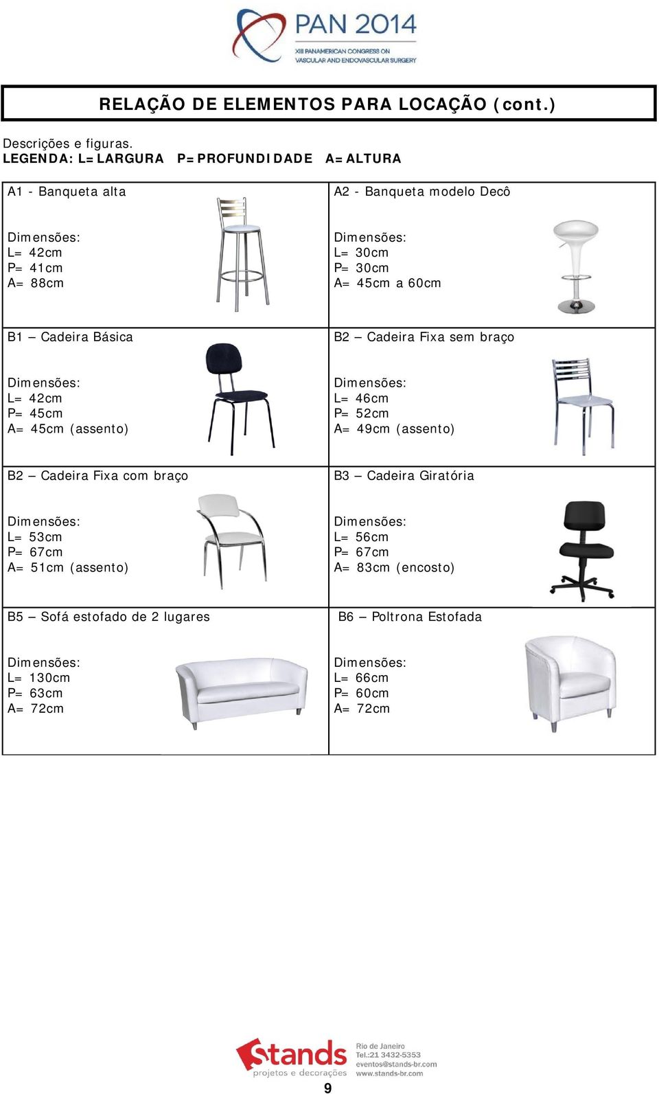 45cm a 60cm B1 Cadeira Básica B2 Cadeira Fixa sem braço L= 42cm P= 45cm A= 45cm (assento) L= 46cm P= 52cm A= 49cm (assento) B2