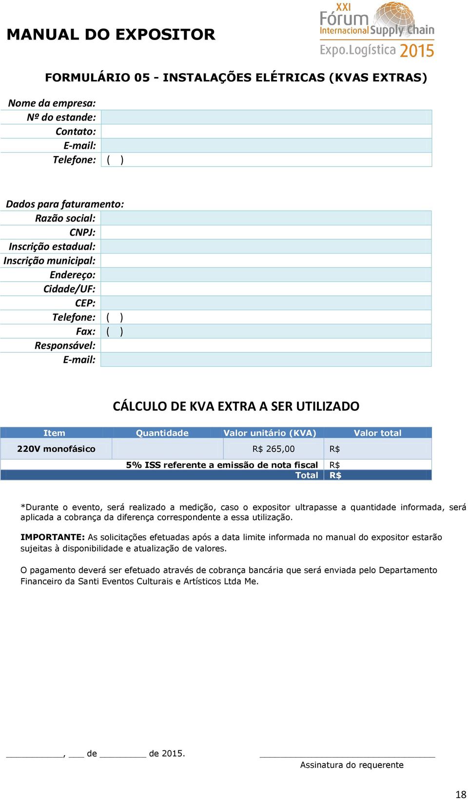 referente a emissão de nota fiscal R$ Total R$ *Durante o evento, será realizado a medição, caso o expositor ultrapasse a quantidade informada, será aplicada a cobrança da diferença correspondente a