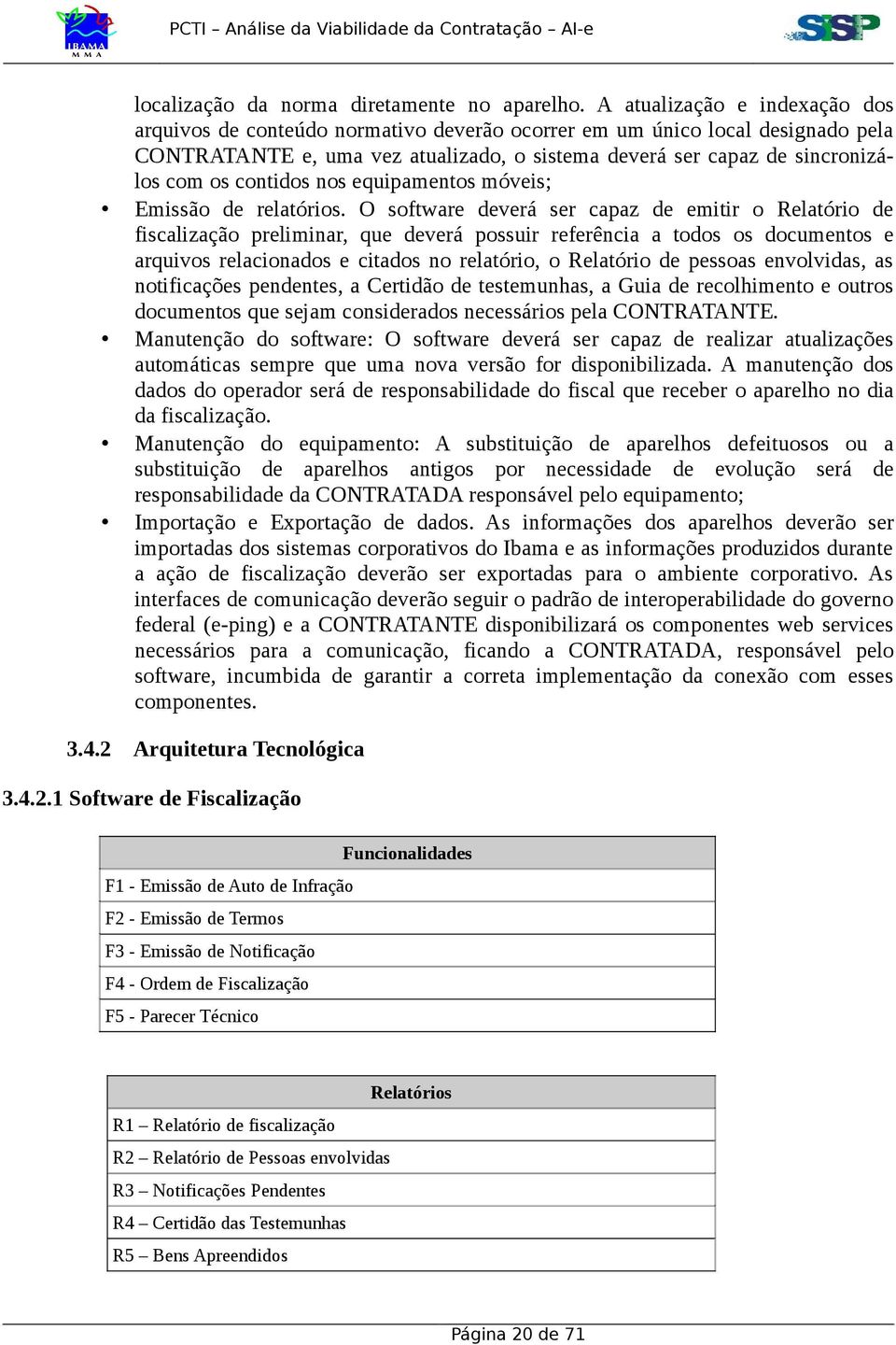 contidos nos equipamentos móveis; Emissão de relatórios.