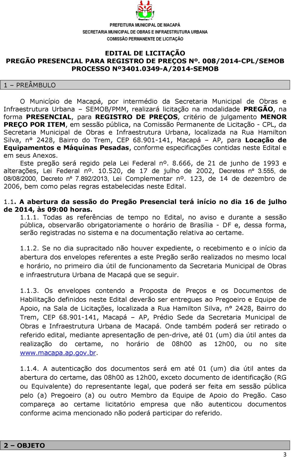 para REGISTRO DE PREÇOS, critério de julgamento MENOR PREÇO POR ITEM, em sessão pública, na Comissão Permanente de Licitação - CPL, da Secretaria Municipal de Obras e Infraestrutura Urbana,