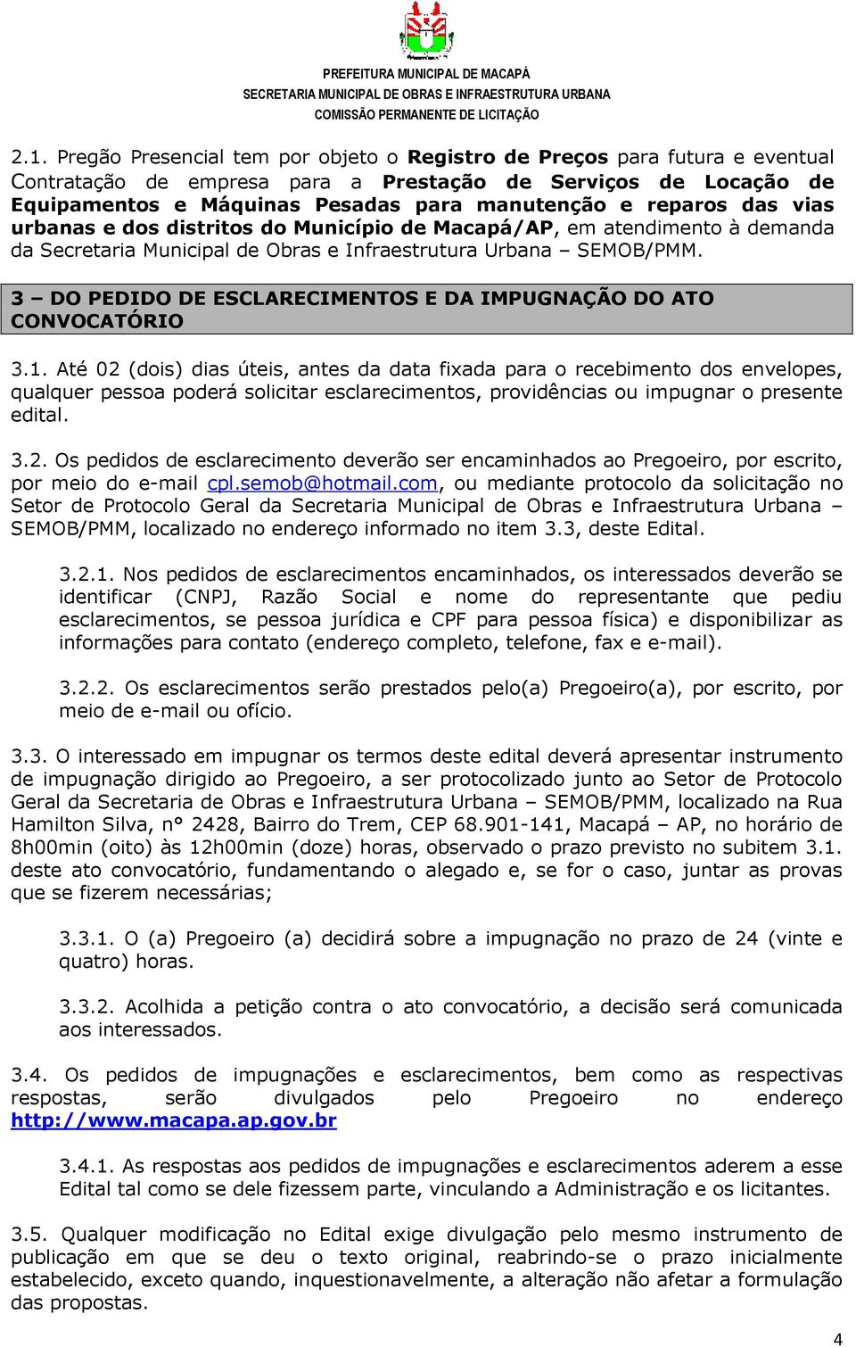 3 DO PEDIDO DE ESCLARECIMENTOS E DA IMPUGNAÇÃO DO ATO CONVOCATÓRIO 3.1.