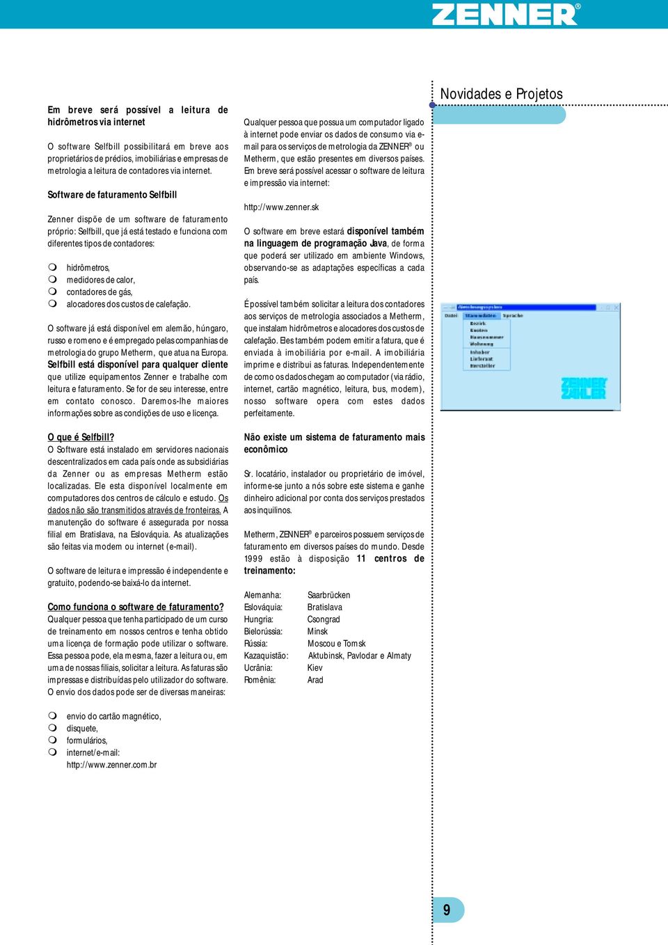 Software de faturaento Selfbill Zenner dispõe de u software de faturaento próprio: Selfbill, que já está testado e funciona co diferentes tipos de contadores: hidrôetros, edidores de calor,