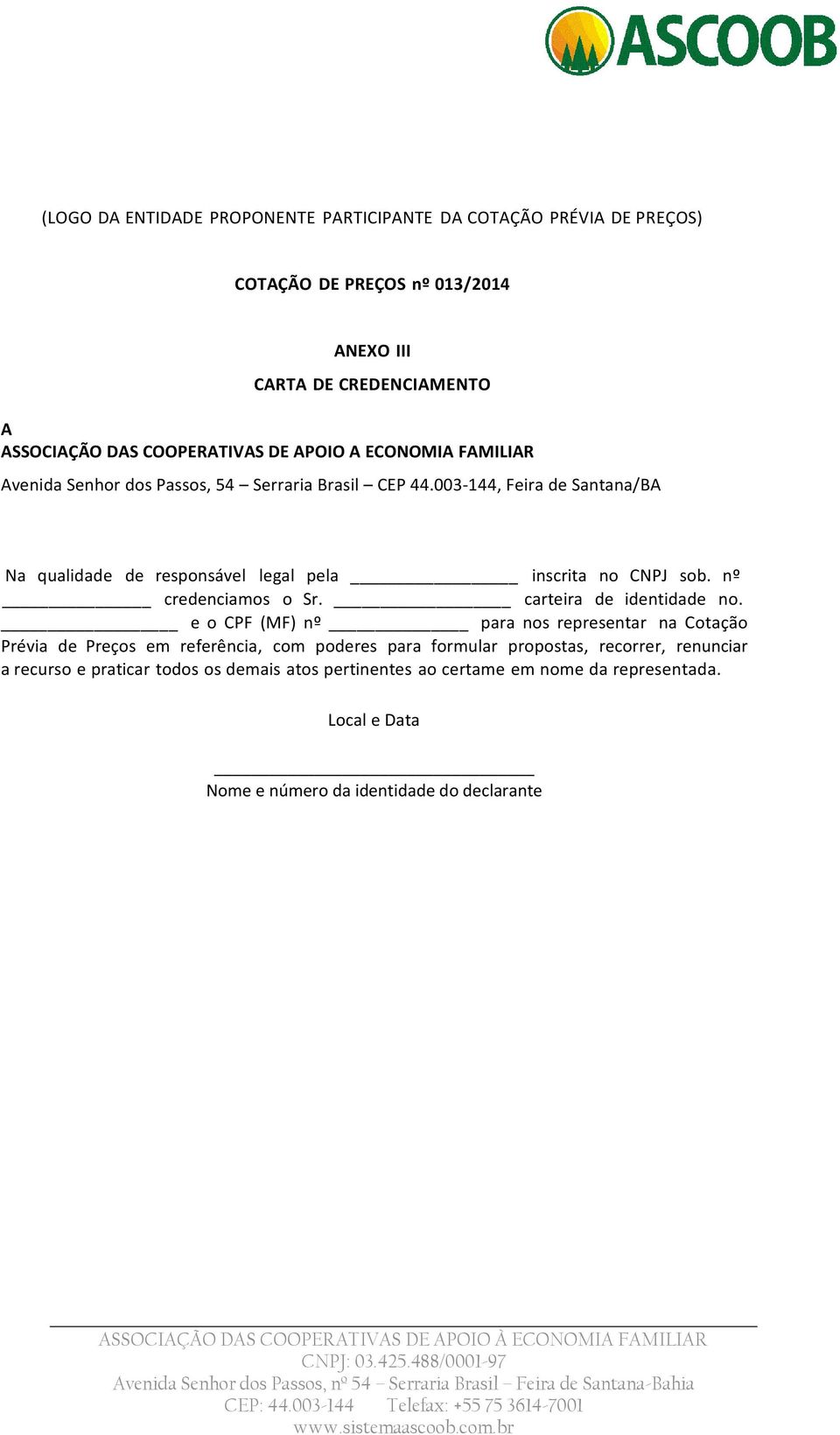 003-144, Feira de Santana/BA Na qualidade de responsável legal pela inscrita no CNPJ sob. nº credenciamos o Sr. carteira de identidade no.