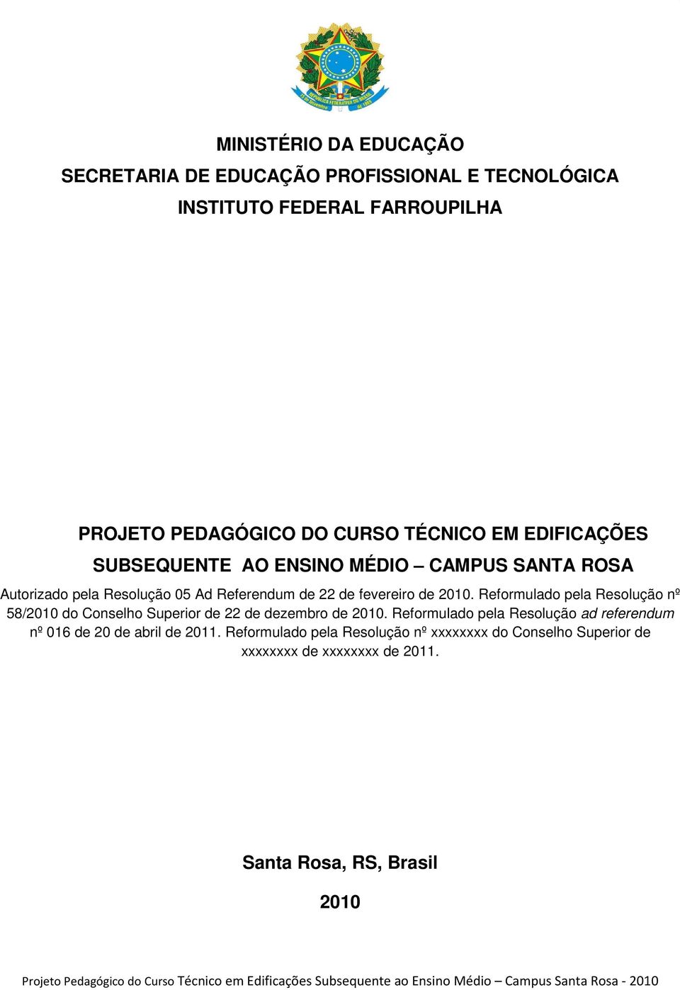 Reformulado pela Resolução nº 58/2010 do Conselho Superior de 22 de dezembro de 2010. Reformulado pela Resolução ad referendum nº 016 de 20 de abril de 2011.