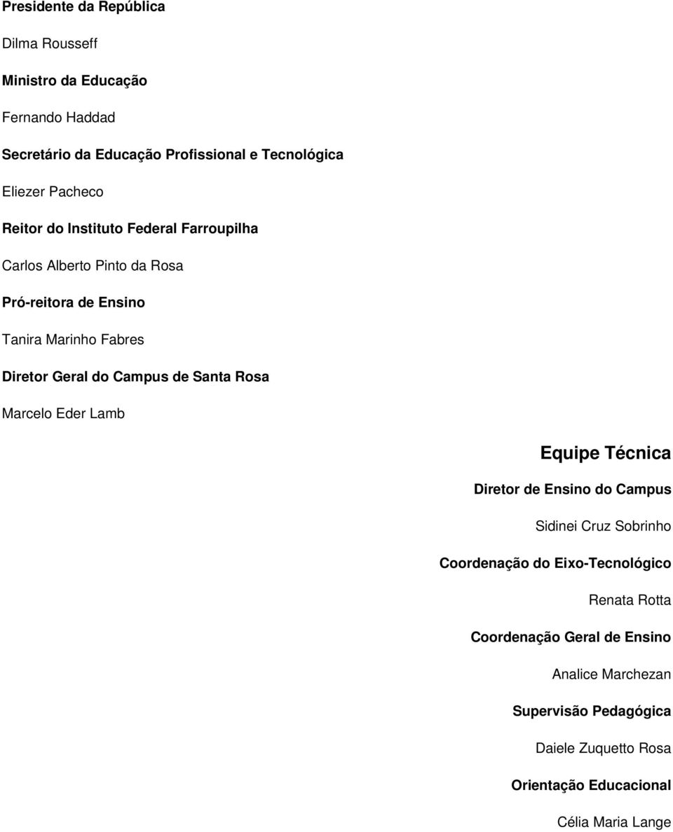 Campus de Santa Rosa Marcelo Eder Lamb Equipe Técnica Diretor de Ensino do Campus Sidinei Cruz Sobrinho Coordenação do Eixo-Tecnológico