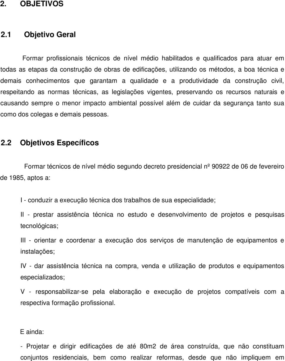 demais conhecimentos que garantam a qualidade e a produtividade da construção civil, respeitando as normas técnicas, as legislações vigentes, preservando os recursos naturais e causando sempre o