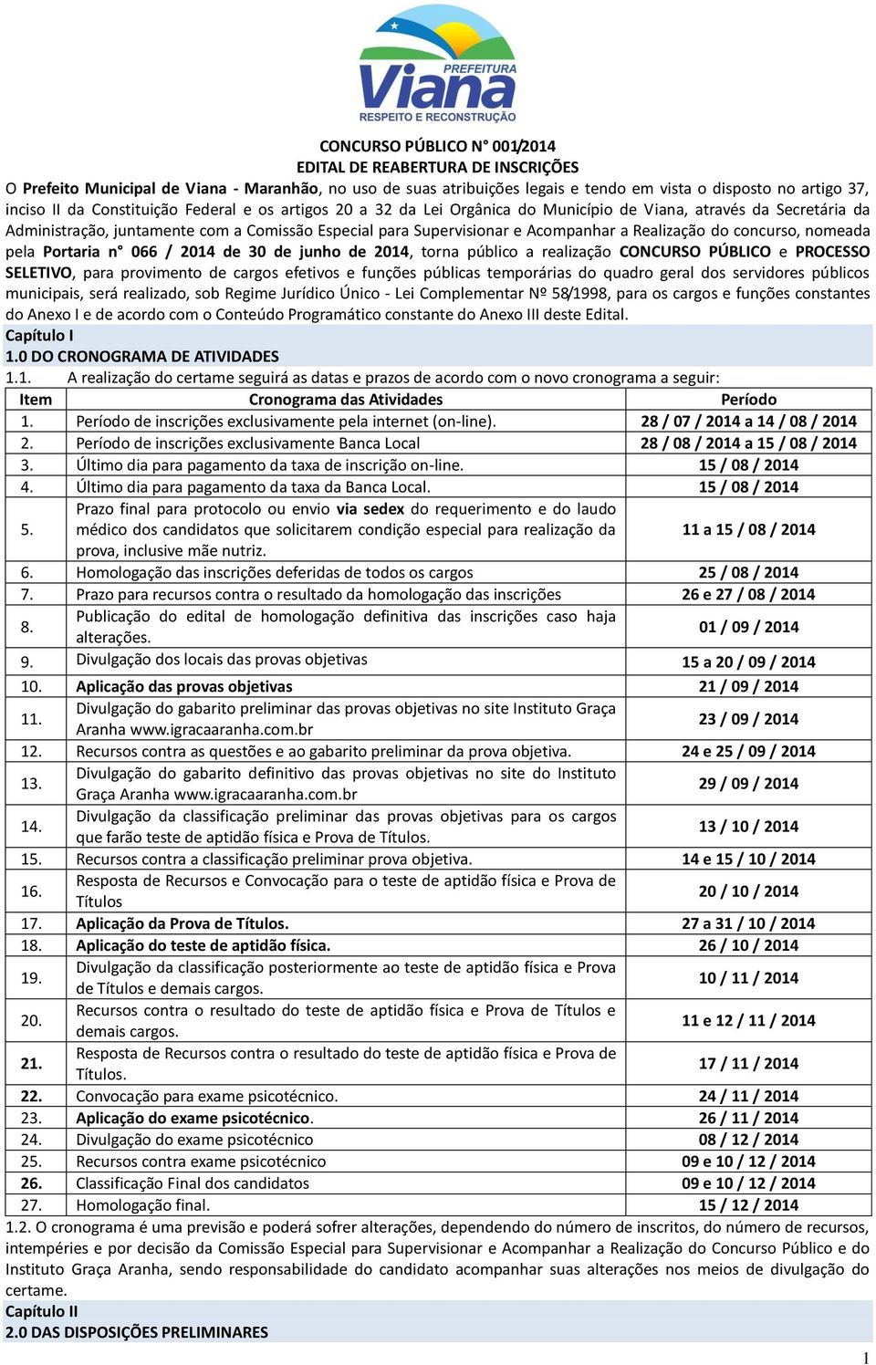 pela Portaria n 066 / 2014 de 30 de junho de 2014, torna público a realização e PROCESSO SELETIVO, para provimento de cargos efetivos e funções públicas temporárias do quadro geral dos servidores