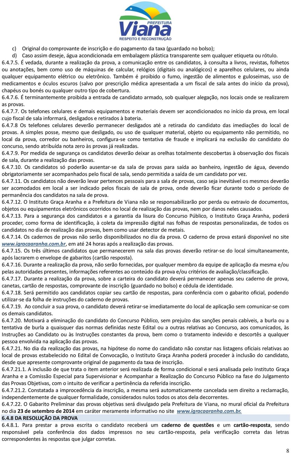 analógicos) e aparelhos celulares, ou ainda qualquer equipamento elétrico ou eletrônico.