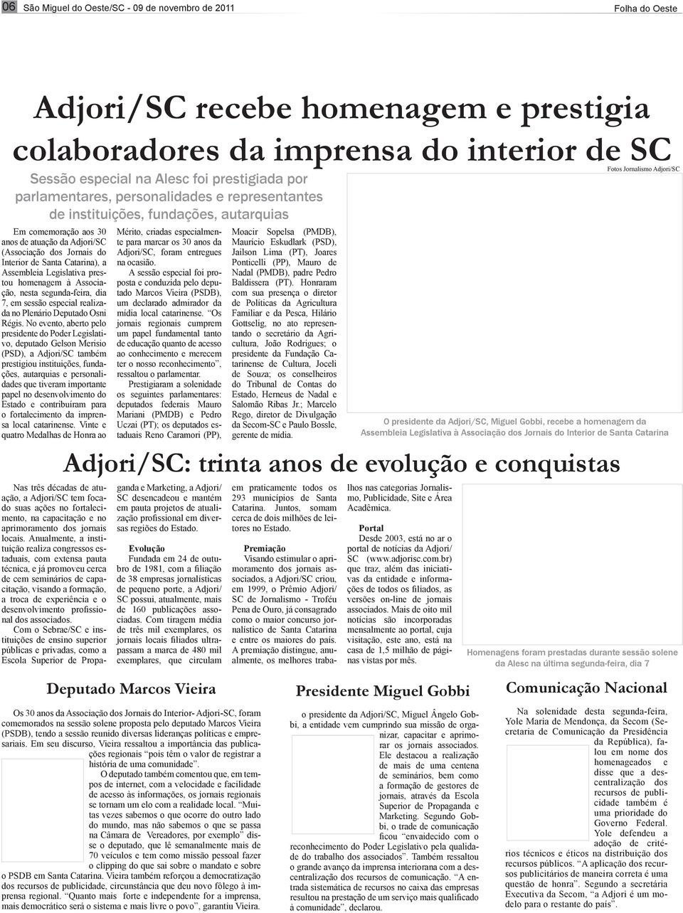 de Santa Catarina), a Assembleia Legislativa prestou homenagem à Associação, nesta segunda-feira, dia 7, em sessão especial realizada no Plenário Deputado Osni Régis.