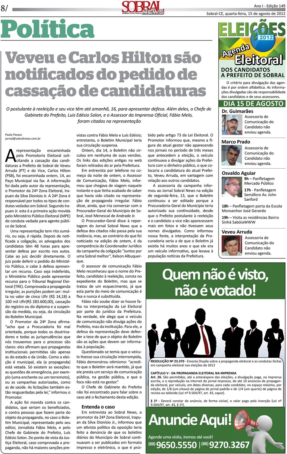 Eleitoral solicitando a cassação das candidaturas a Prefeito de Sobral de Veveu Arruda (PT) e do Vice, Carlos Hilton (PSB), foi encaminhada ontem, 14, ao Paço Municipal via fax.