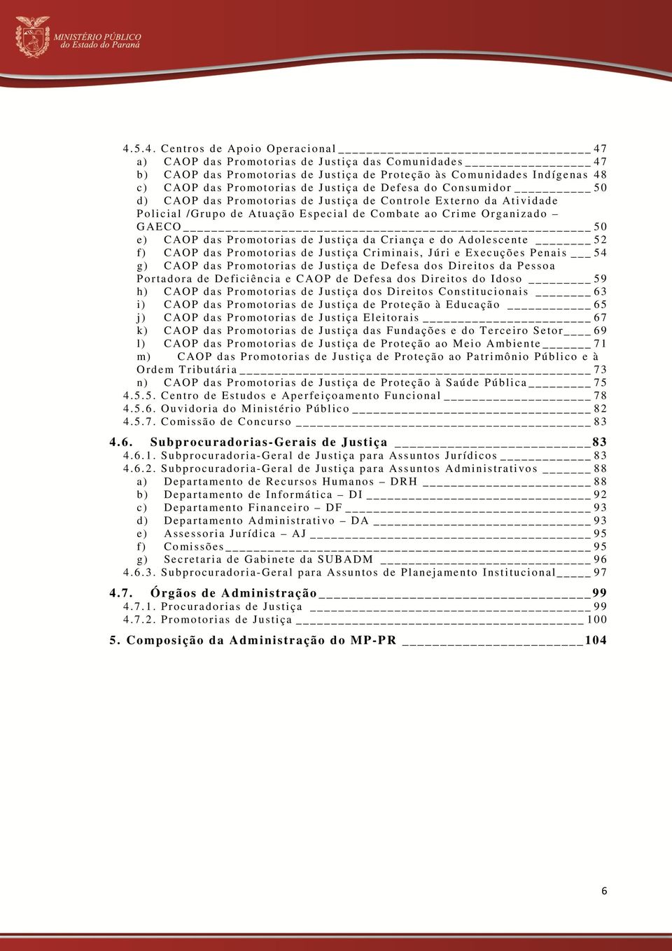 o GAE CO 5 0 e) C AOP das Promo torias de Justiça da Criança e do Ad o lescente 5 2 f) C AOP das Promo torias de Justiça Criminais, Júri e Execuções Penais _ 5 4 g) C AOP das Promo torias de Justiça