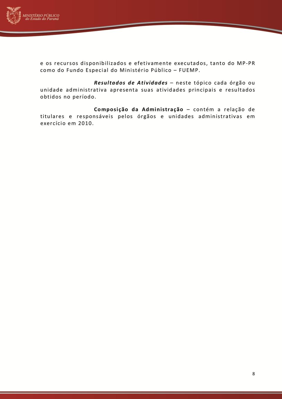 Resultados de Atividades neste tópico cada órgão ou unidade administrativa apresenta suas atividades