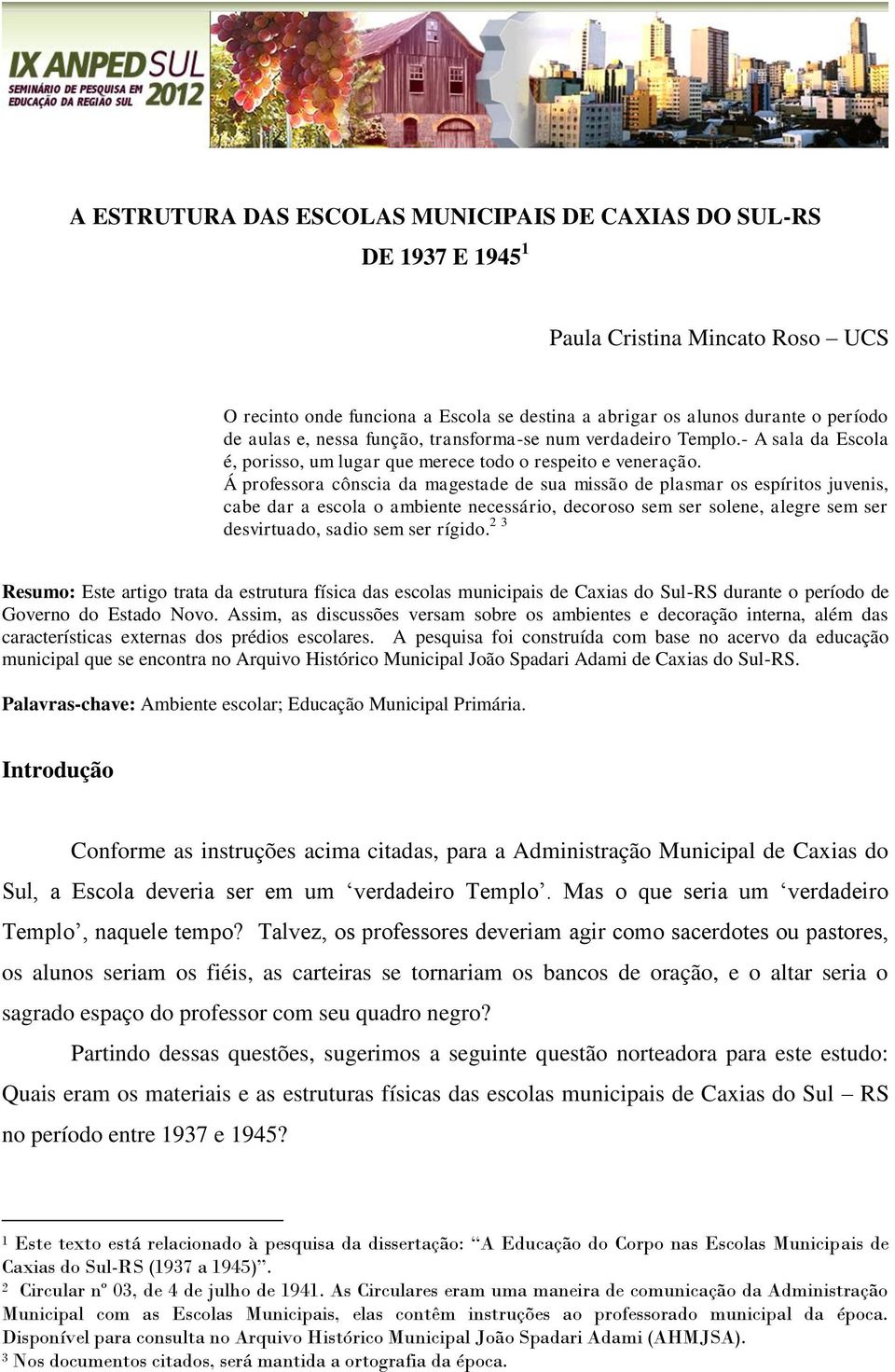 Á professora cônscia da magestade de sua missão de plasmar os espíritos juvenis, cabe dar a escola o ambiente necessário, decoroso sem ser solene, alegre sem ser desvirtuado, sadio sem ser rígido.