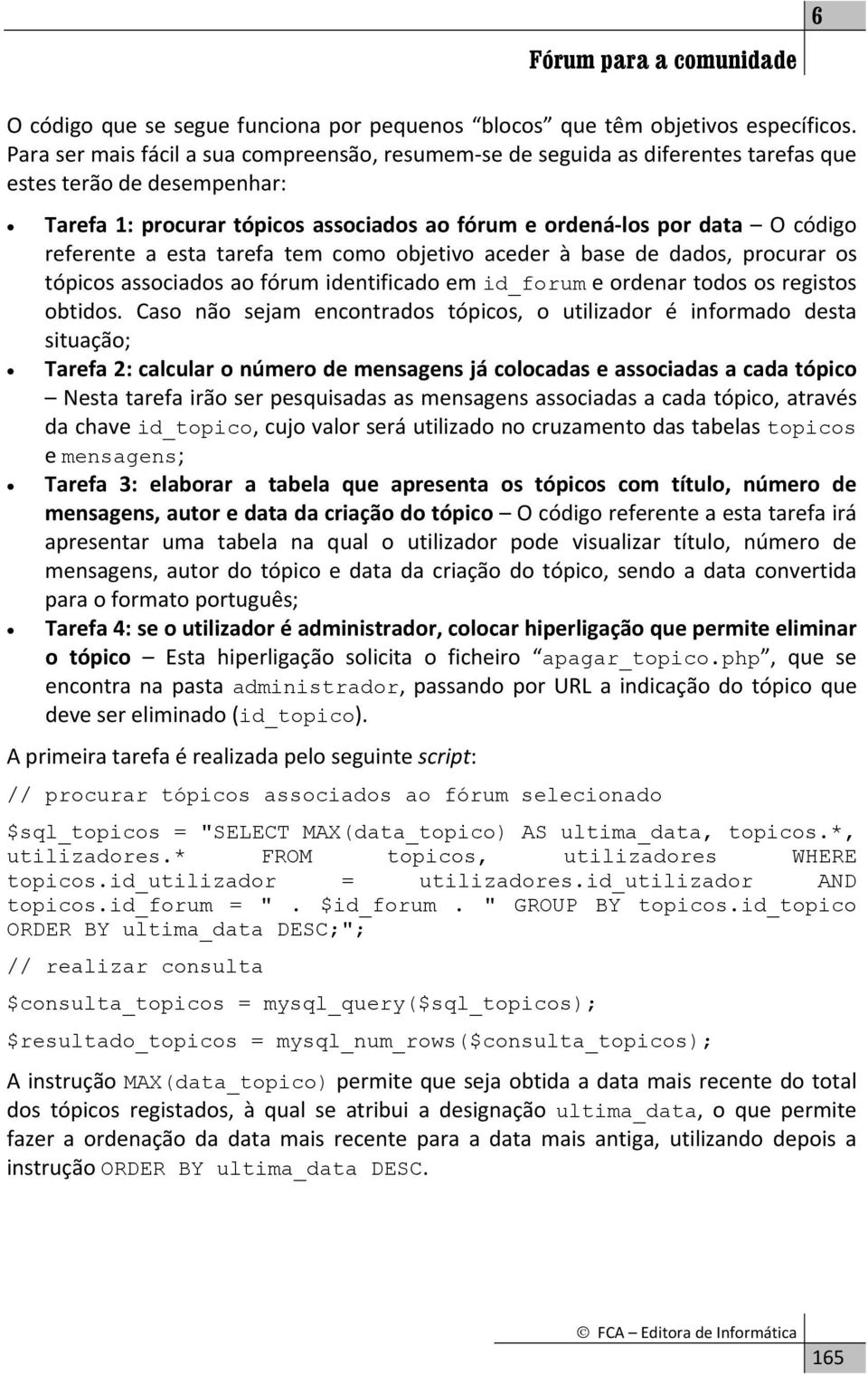 referente a esta tarefa tem como objetivo aceder à base de dados, procurar os tópicos associados ao fórum identificado em id_forum e ordenar todos os registos obtidos.