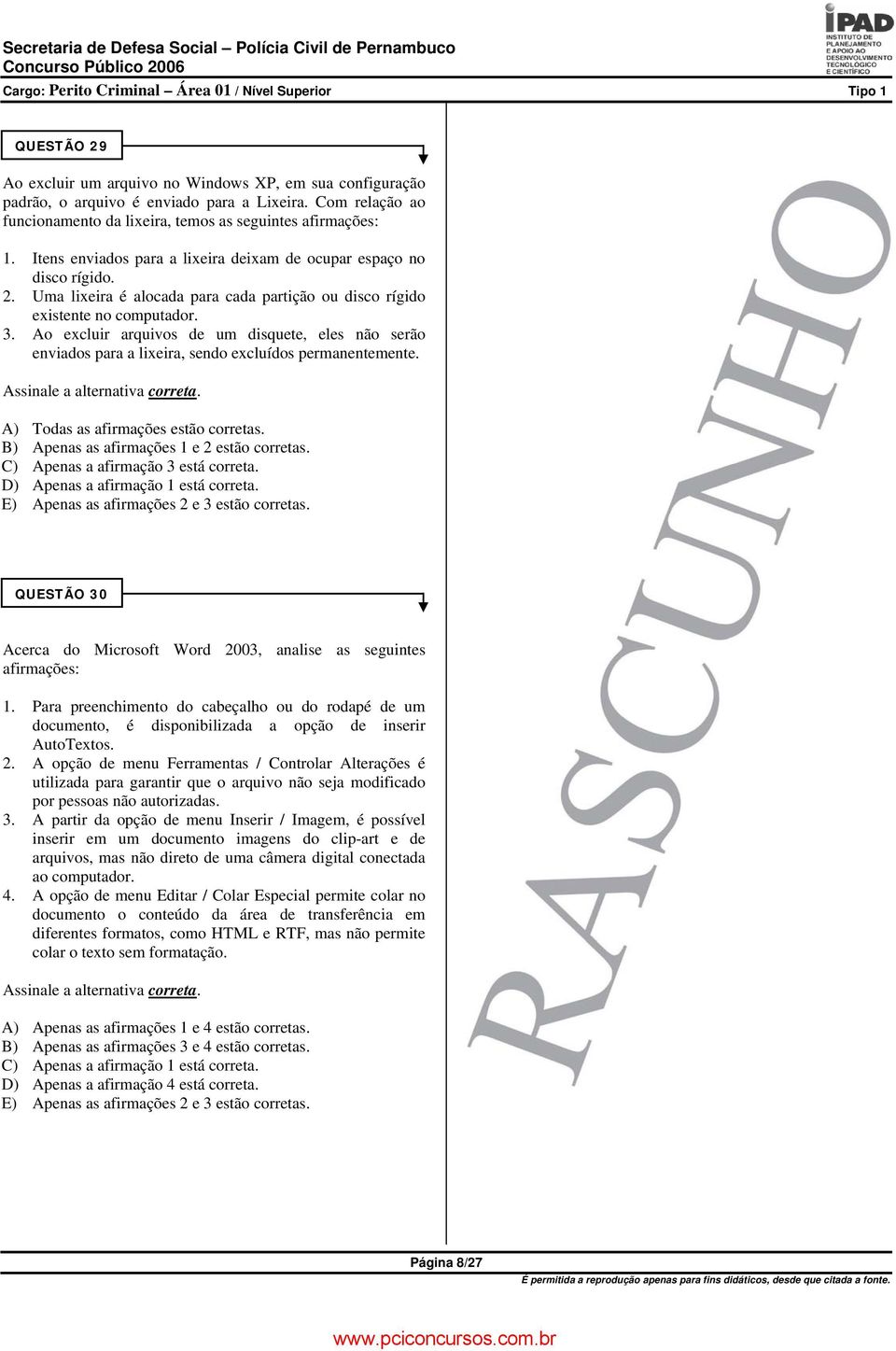 Ao excluir arquivos de um disquete, eles não serão enviados para a lixeira, sendo excluídos permanentemente. Assinale a alternativa correta. A) Todas as afirmações estão corretas.