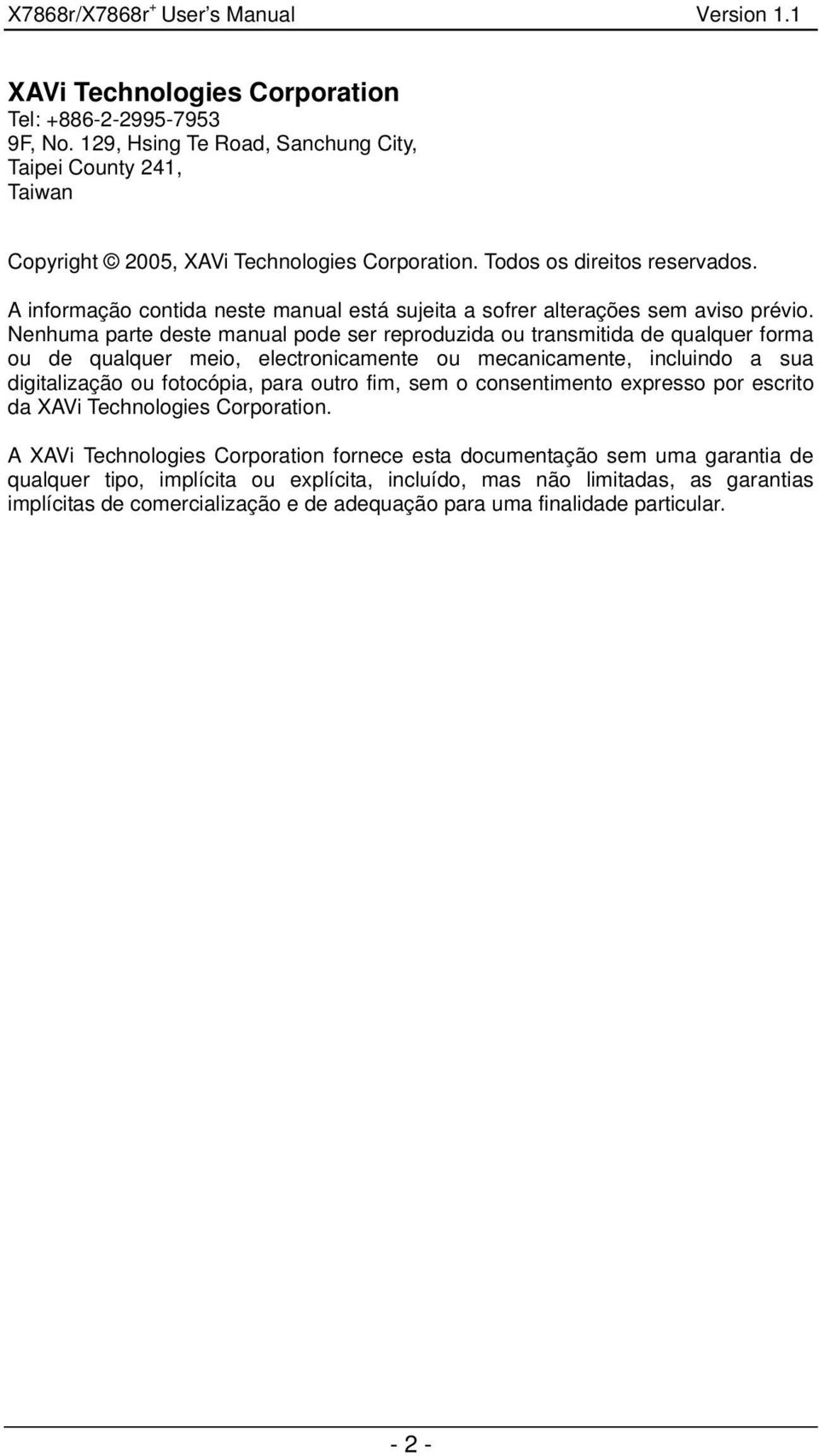 Nenhuma parte deste manual pode ser reproduzida ou transmitida de qualquer forma ou de qualquer meio, electronicamente ou mecanicamente, incluindo a sua digitalização ou fotocópia, para outro fim,