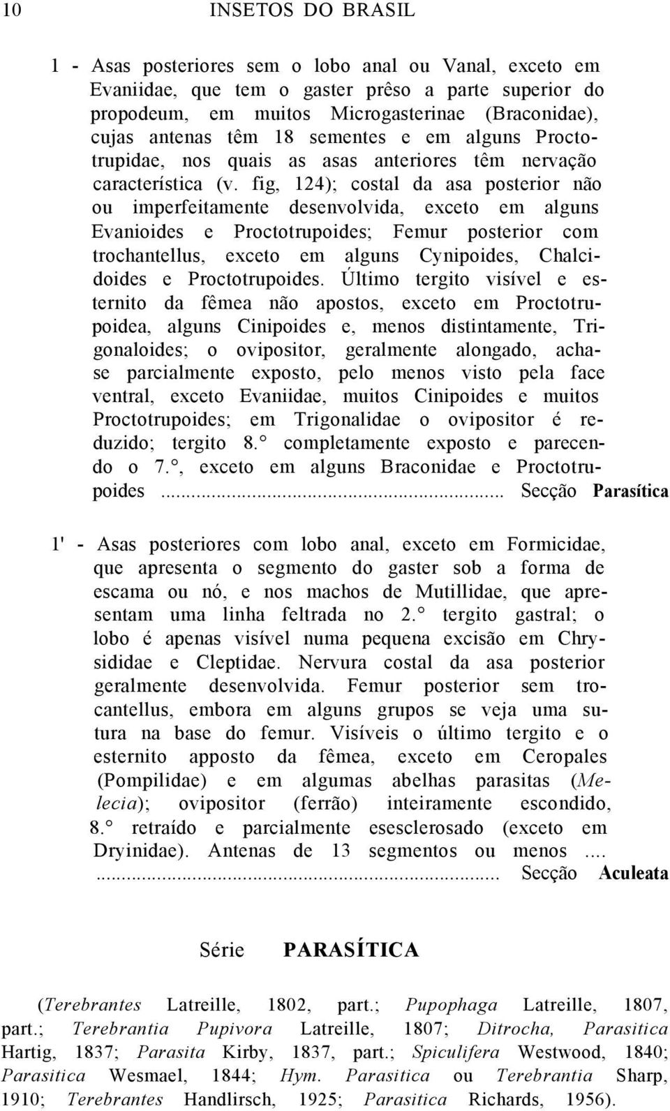 fig, 124); costal da asa posterior não ou imperfeitamente desenvolvida, exceto em alguns Evanioides e Proctotrupoides; Femur posterior com trochantellus, exceto em alguns Cynipoides, Chalcidoides e