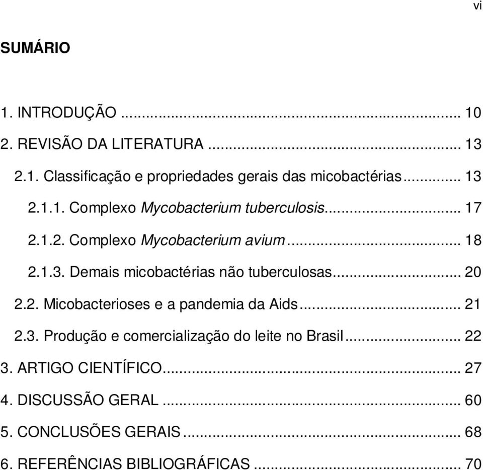 .. 20 2.2. Micobacterioses e a pandemia da Aids... 21 2.3. Produção e comercialização do leite no Brasil... 22 3.