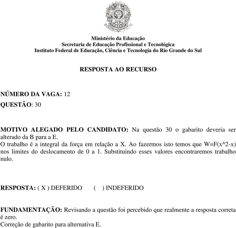 Ao fazermos isto temos que W=F(x^2-x) nos limites do deslocamento de 0 a 1.