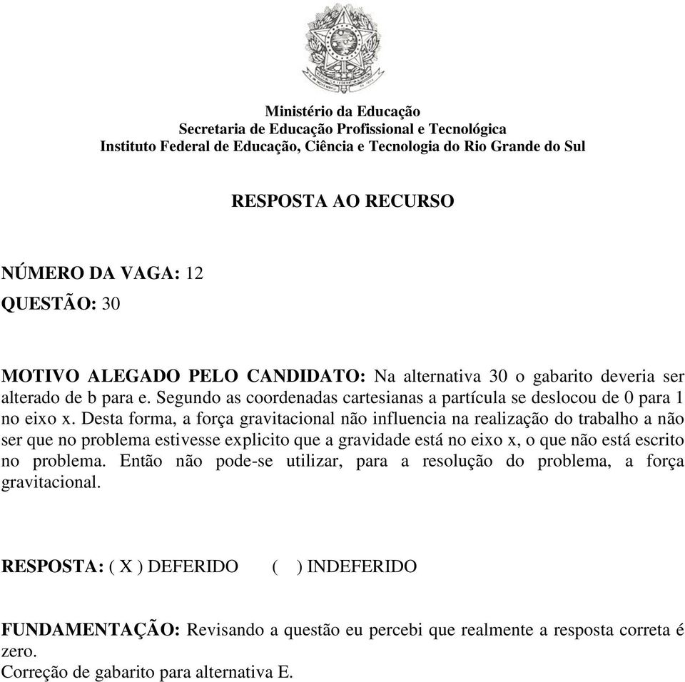 Desta forma, a força gravitacional não influencia na realização do trabalho a não ser que no problema estivesse explicito que a gravidade está no eixo x, o