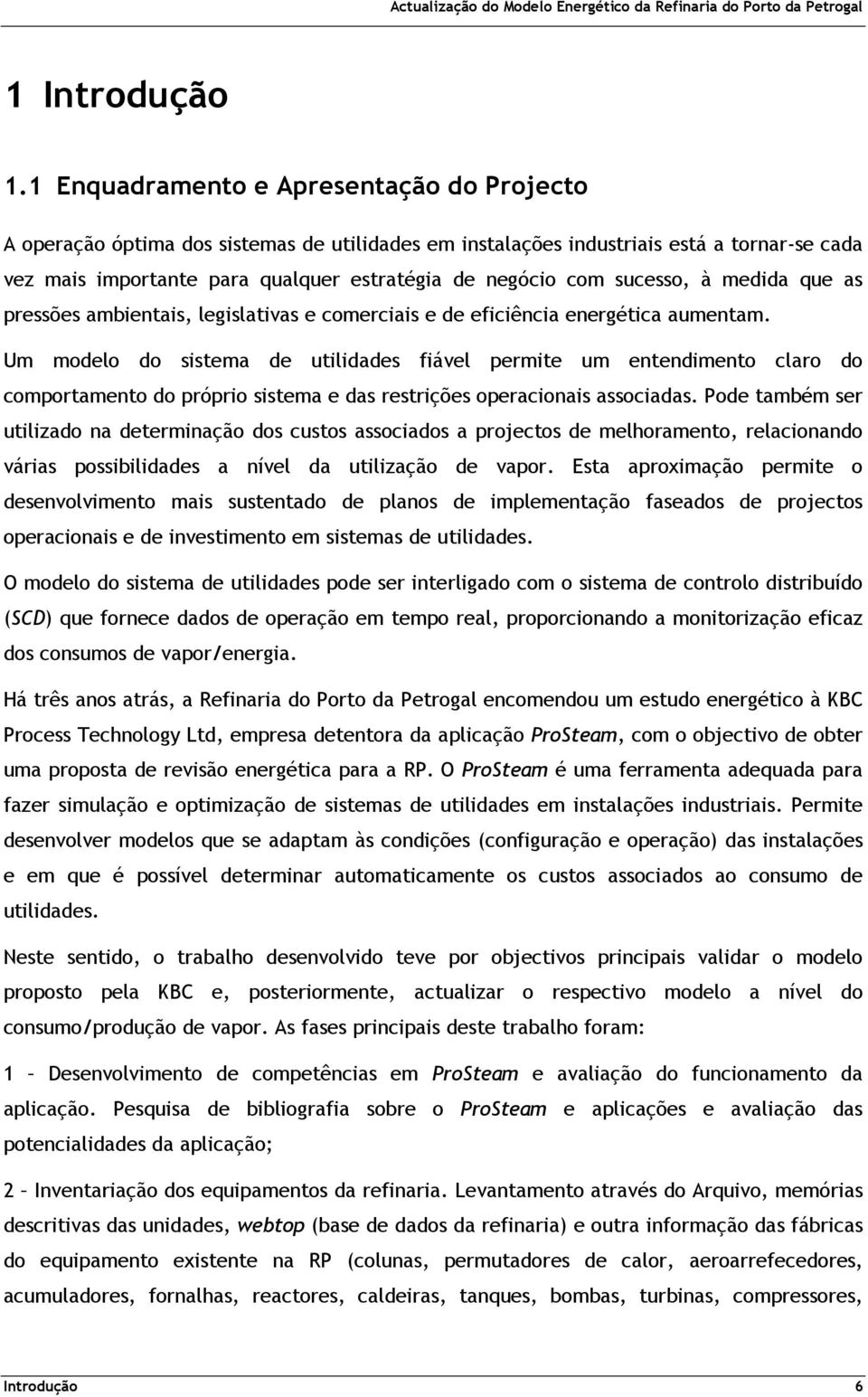 sucesso, à medida que as pressões ambientais, legislativas e comerciais e de eficiência energética aumentam.