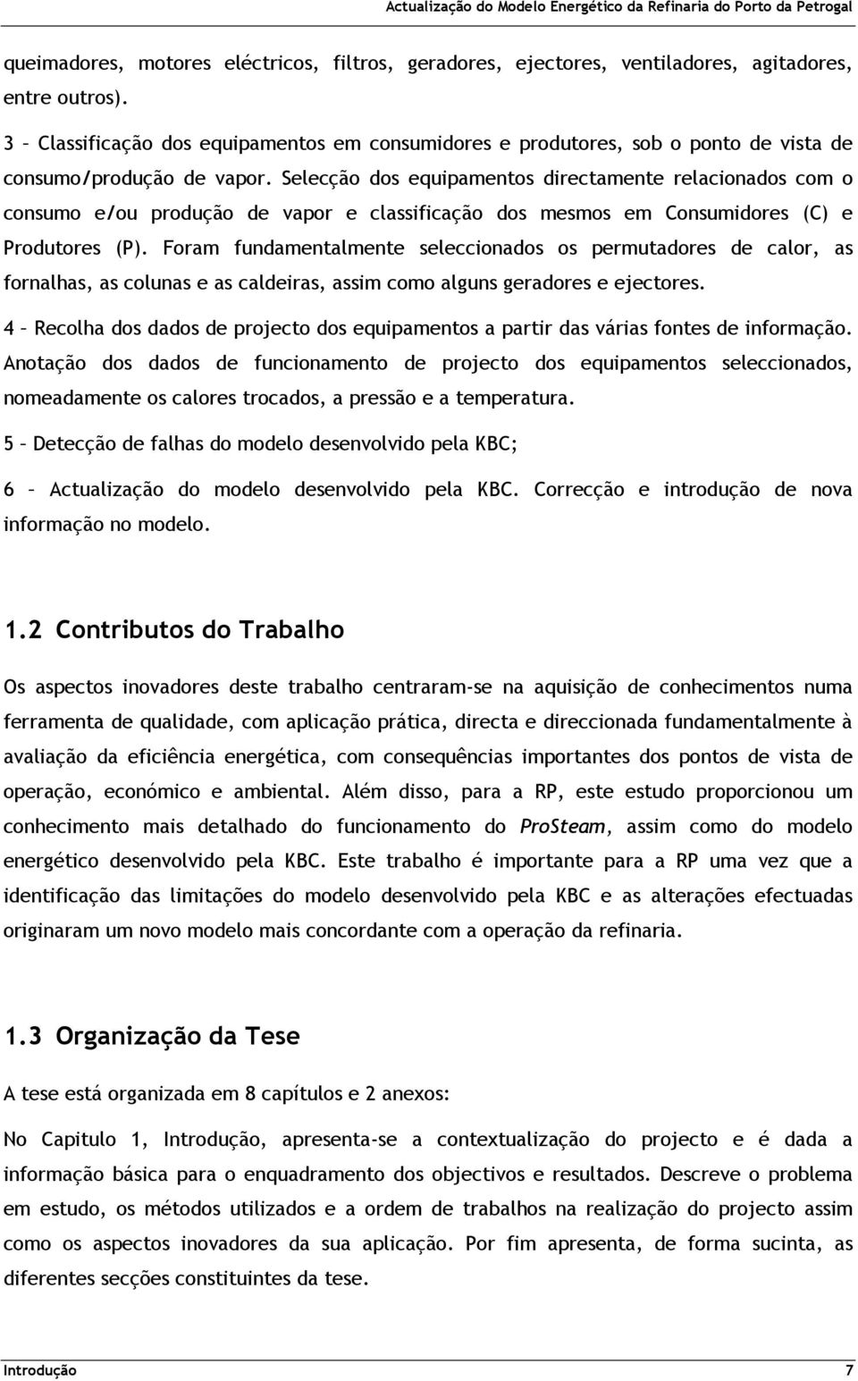 Selecção dos equipamentos directamente relacionados com o consumo e/ou produção de vapor e classificação dos mesmos em Consumidores (C) e Produtores (P).