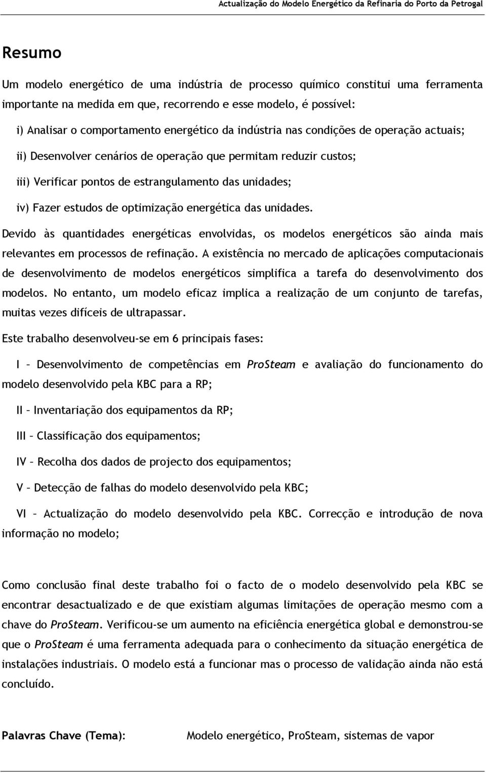 energética das unidades. Devido às quantidades energéticas envolvidas, os modelos energéticos são ainda mais relevantes em processos de refinação.