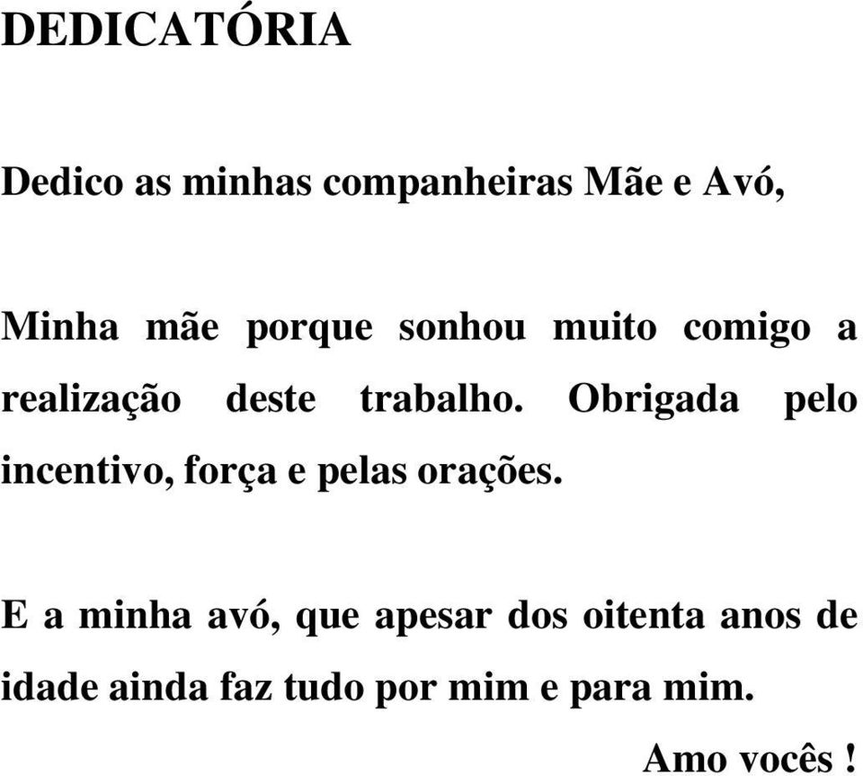 Obrigada pelo incentivo, força e pelas orações.