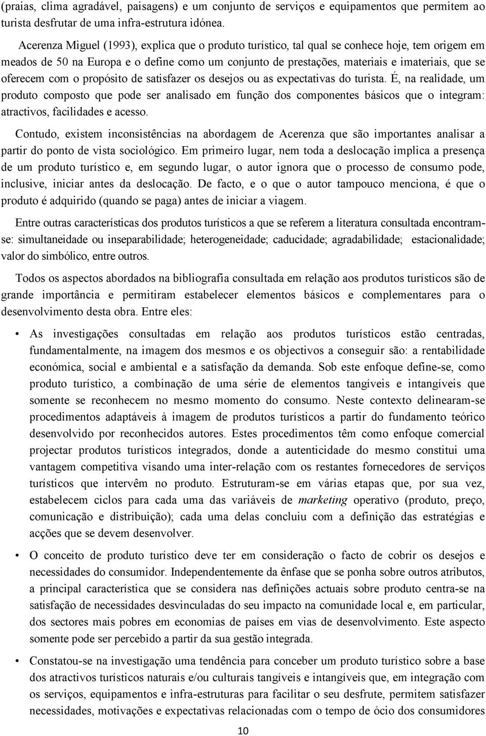 oferecem com o propósito de satisfazer os desejos ou as expectativas do turista.