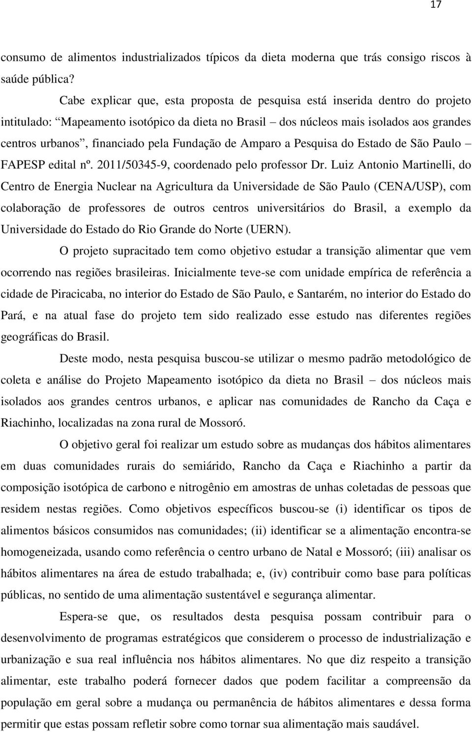 Fundação de Amparo a Pesquisa do Estado de São Paulo FAPESP edital nº. 2011/50345-9, coordenado pelo professor Dr.