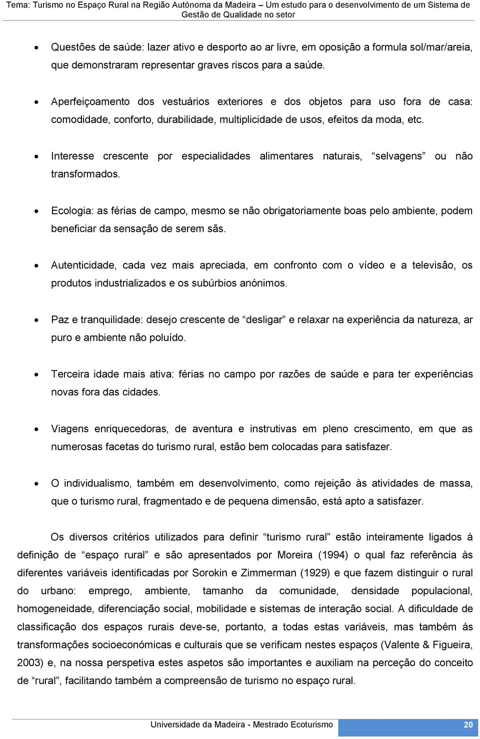 Interesse crescente por especialidades alimentares naturais, selvagens ou não transformados.