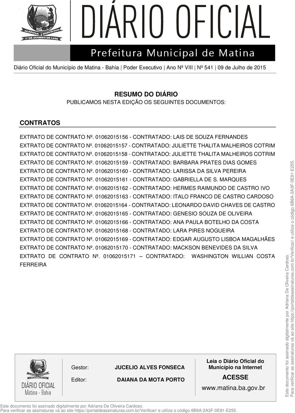 01062015158 - CONTRATADO: JULIETTE THALITA MALHEIROS COTRIM EXTRATO DE CONTRATO Nº. 01062015159 - CONTRATADO: BARBARA PRATES DIAS GOMES EXTRATO DE CONTRATO Nº.