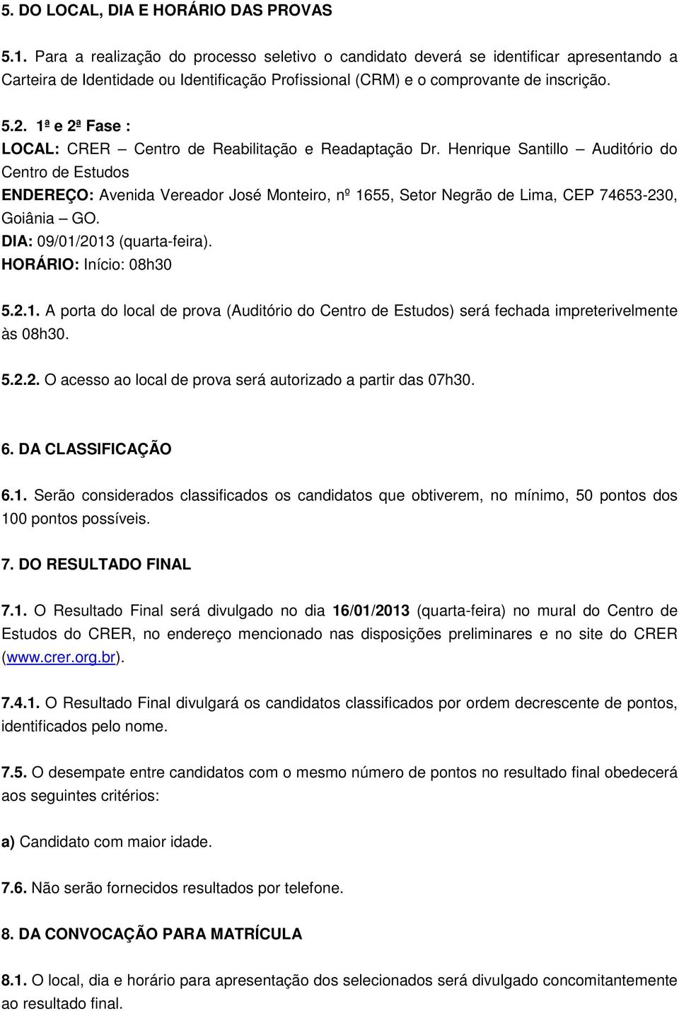 1ª e 2ª Fase : LOCAL: CRER Centro de Reabilitação e Readaptação Dr.