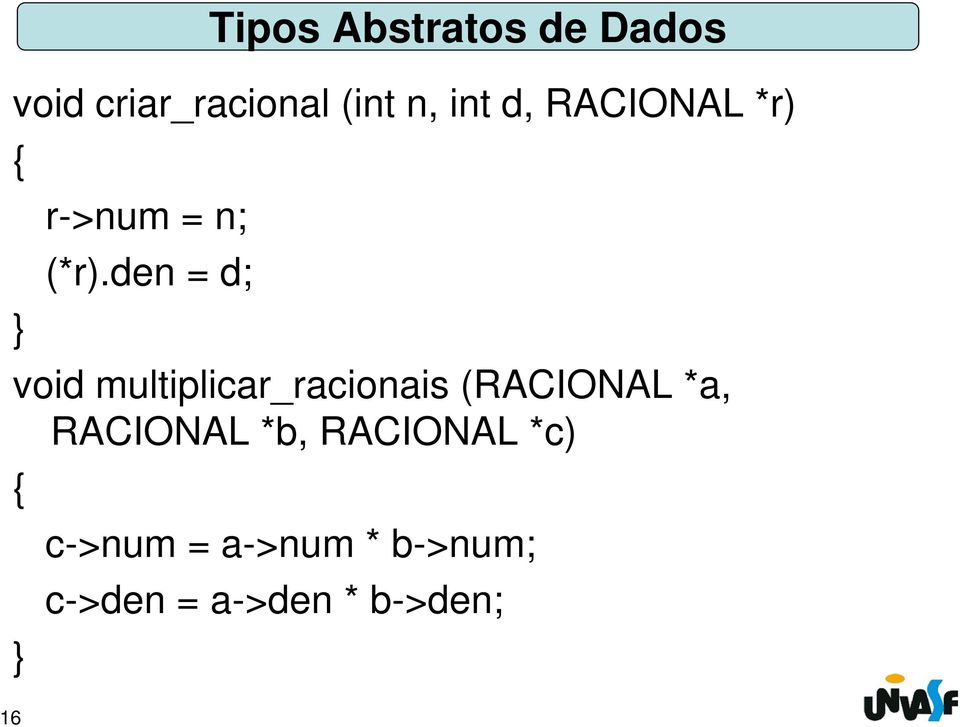 den = d; void multiplicar_racionais (RACIONAL *a,