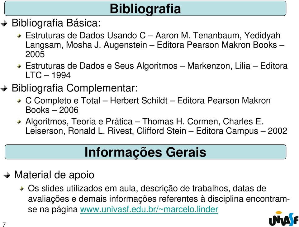 Herbert Schildt Editora Pearson Makron Books 2006 Algoritmos, Teoria e Prática Thomas H. Cormen, Charles E. Leiserson, Ronald L.