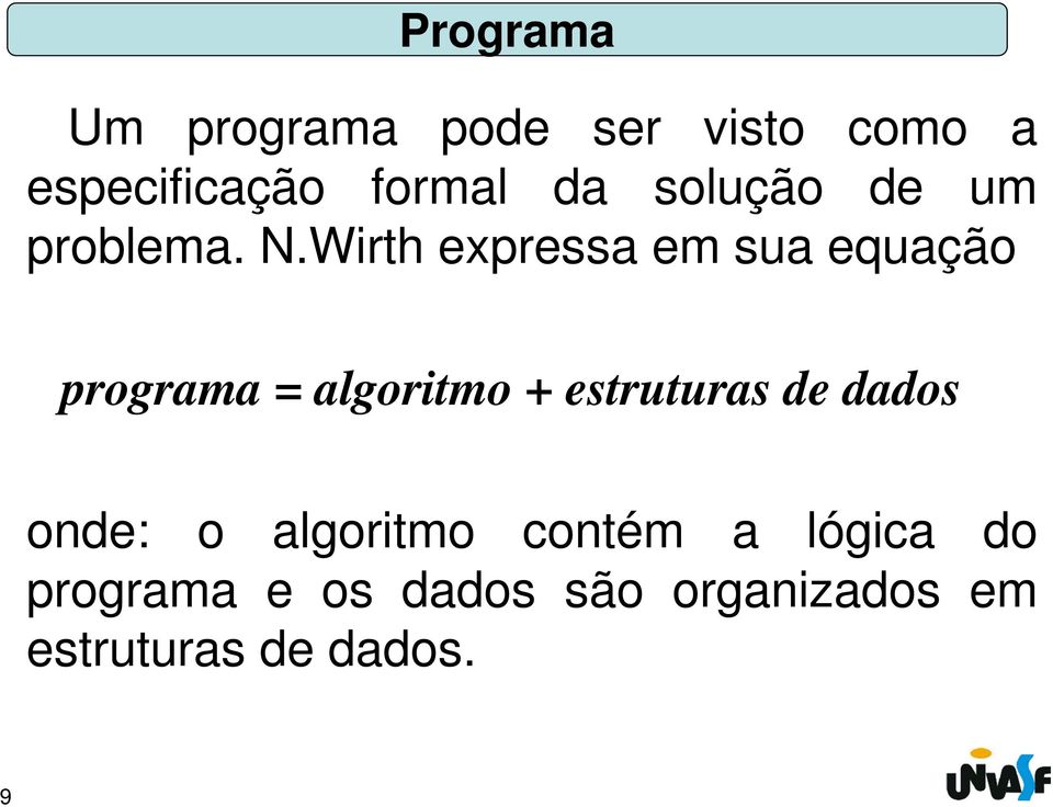 Wirth expressa em sua equação programa = algoritmo + estruturas