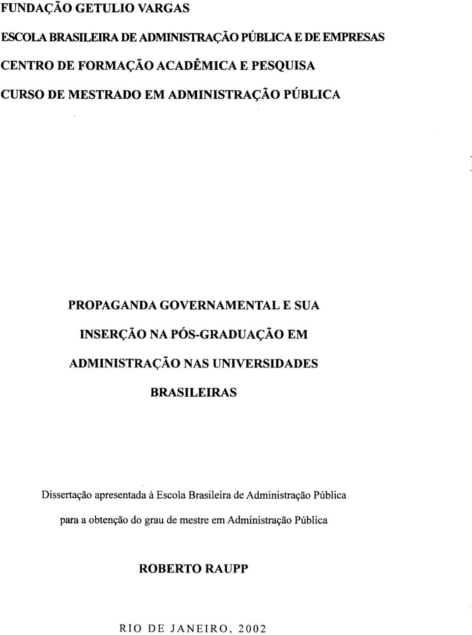 PÓS-GRADUAÇÃO EM ADMINISTRAÇÃO NAS UNIVERSIDADES BRASILEIRAS Dissertação apresentada à Escola Brasileira de