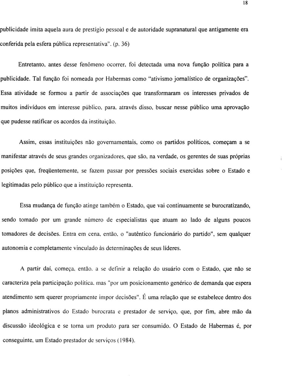 Essa atividade se formou a partir de associações que transformaram os interesses privados de muitos indivíduos em interesse público. para. através disso.