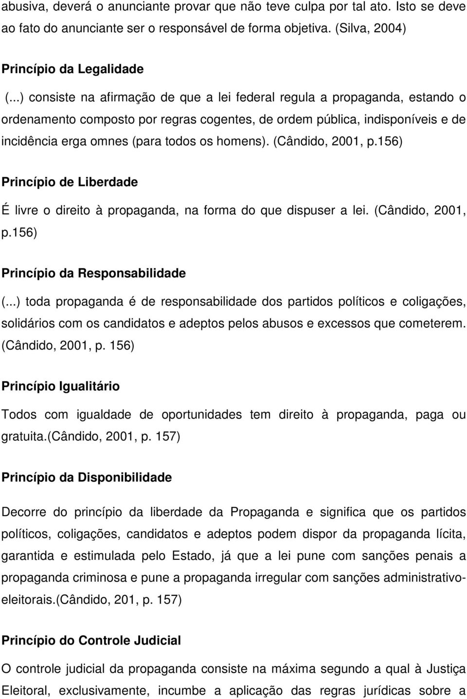 (Cândido, 2001, p.156) Princípio de Liberdade É livre o direito à propaganda, na forma do que dispuser a lei. (Cândido, 2001, p.156) Princípio da Responsabilidade (.