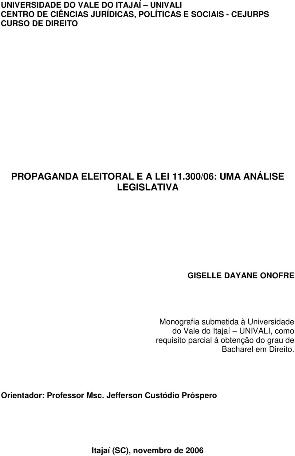 300/06: UMA ANÁLISE LEGISLATIVA GISELLE DAYANE ONOFRE Monografia submetida à Universidade do Vale do