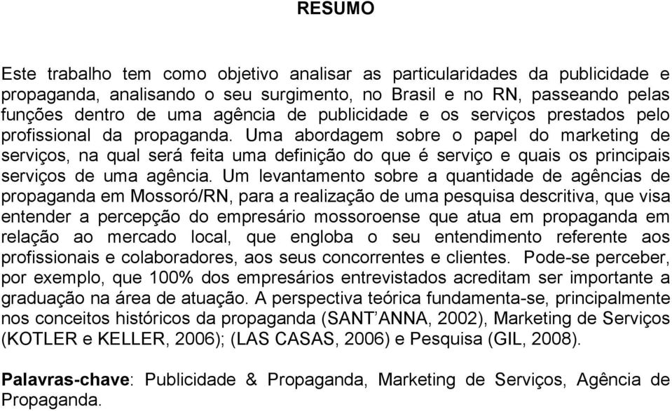 Uma abordagem sobre o papel do marketing de serviços, na qual será feita uma definição do que é serviço e quais os principais serviços de uma agência.