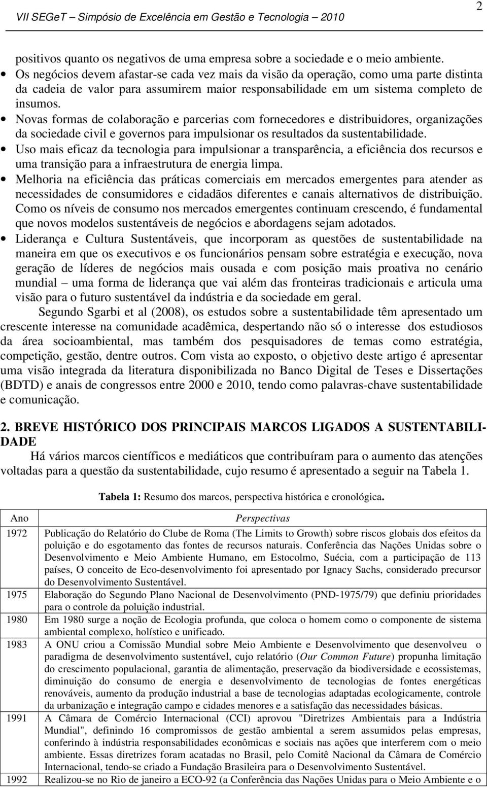 Novas formas de colaboração e parcerias com fornecedores e distribuidores, organizações da sociedade civil e governos para impulsionar os resultados da sustentabilidade.