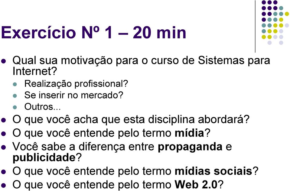 .. O que você acha que esta disciplina abordará? O que você entende pelo termo mídia?