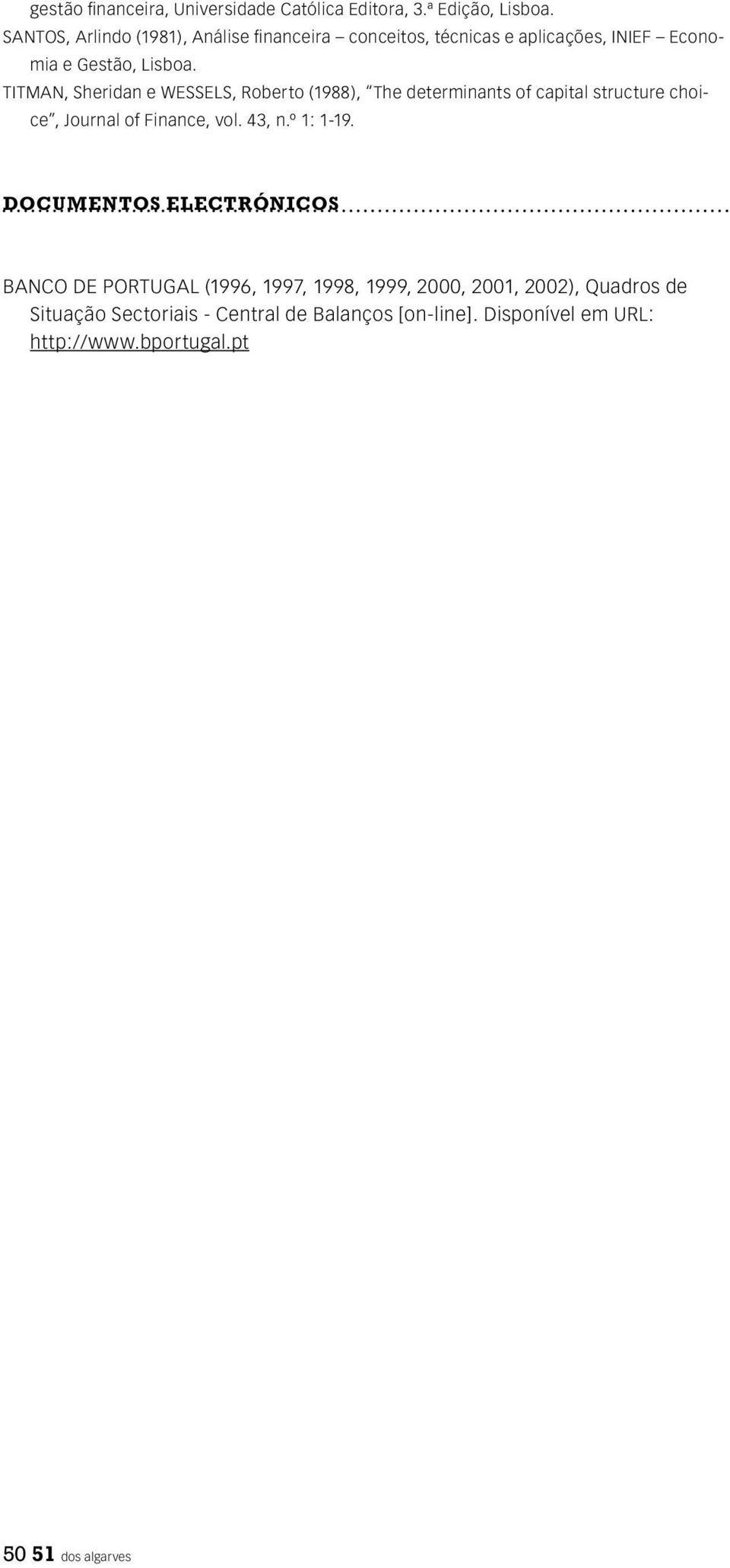 TITMAN, Sheridan e WESSELS, Roberto (1988), The determinants of capital structure choice, Journal of Finance, vol. 43, n.º 1: 1-19.